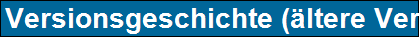 Versionsgeschichte (ltere Ver.)
